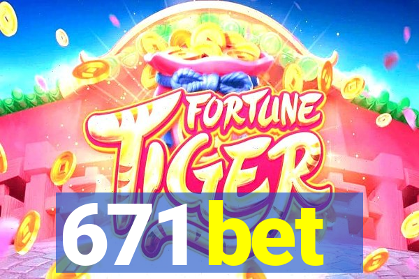 671 bet